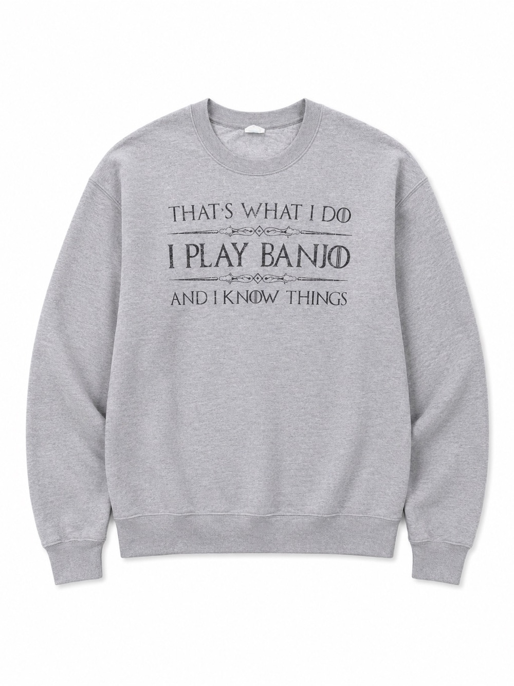 Game of Thrones Inspired Banjo Sweatshirt “I Play Banjo & I Know Things”